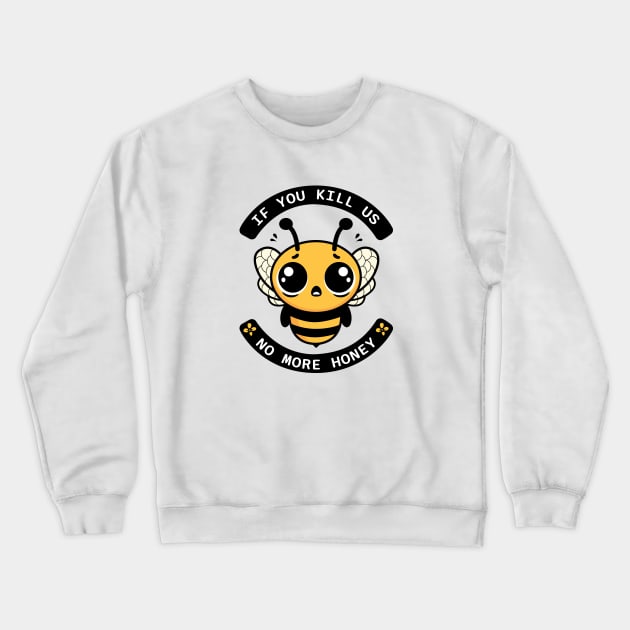 If You Kill Us No More Honey Bee Tee Crewneck Sweatshirt by Teesagor